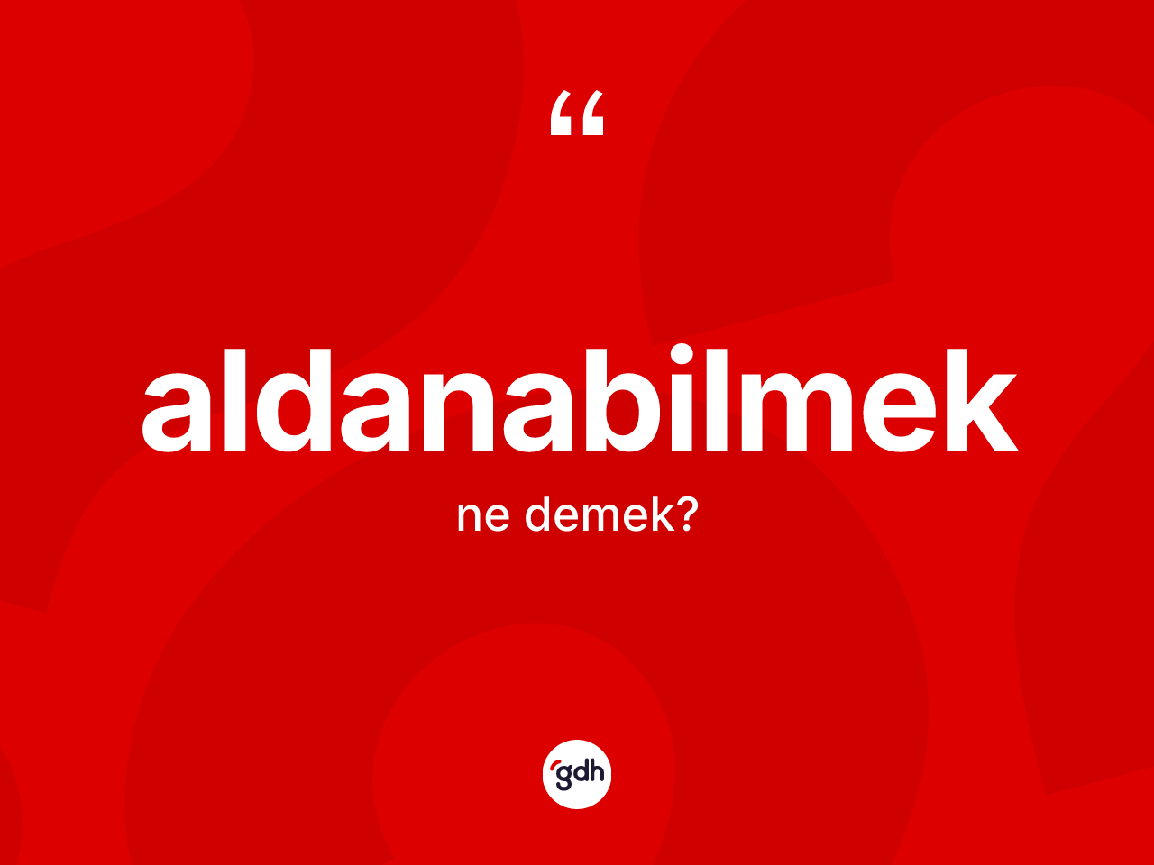 Aldanabilmek nedir? Aldanabilmek kelimesinin TDK anlamı nedir?