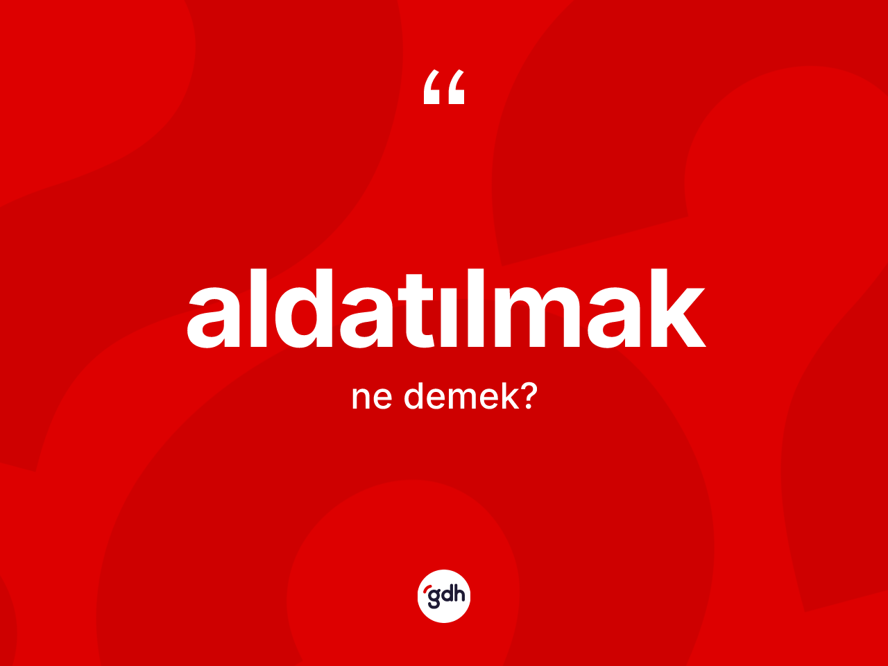 Aldatılmak kelimesi ne anlama gelir? Aldatılmak kelimesinin kaç farklı anlamı var?