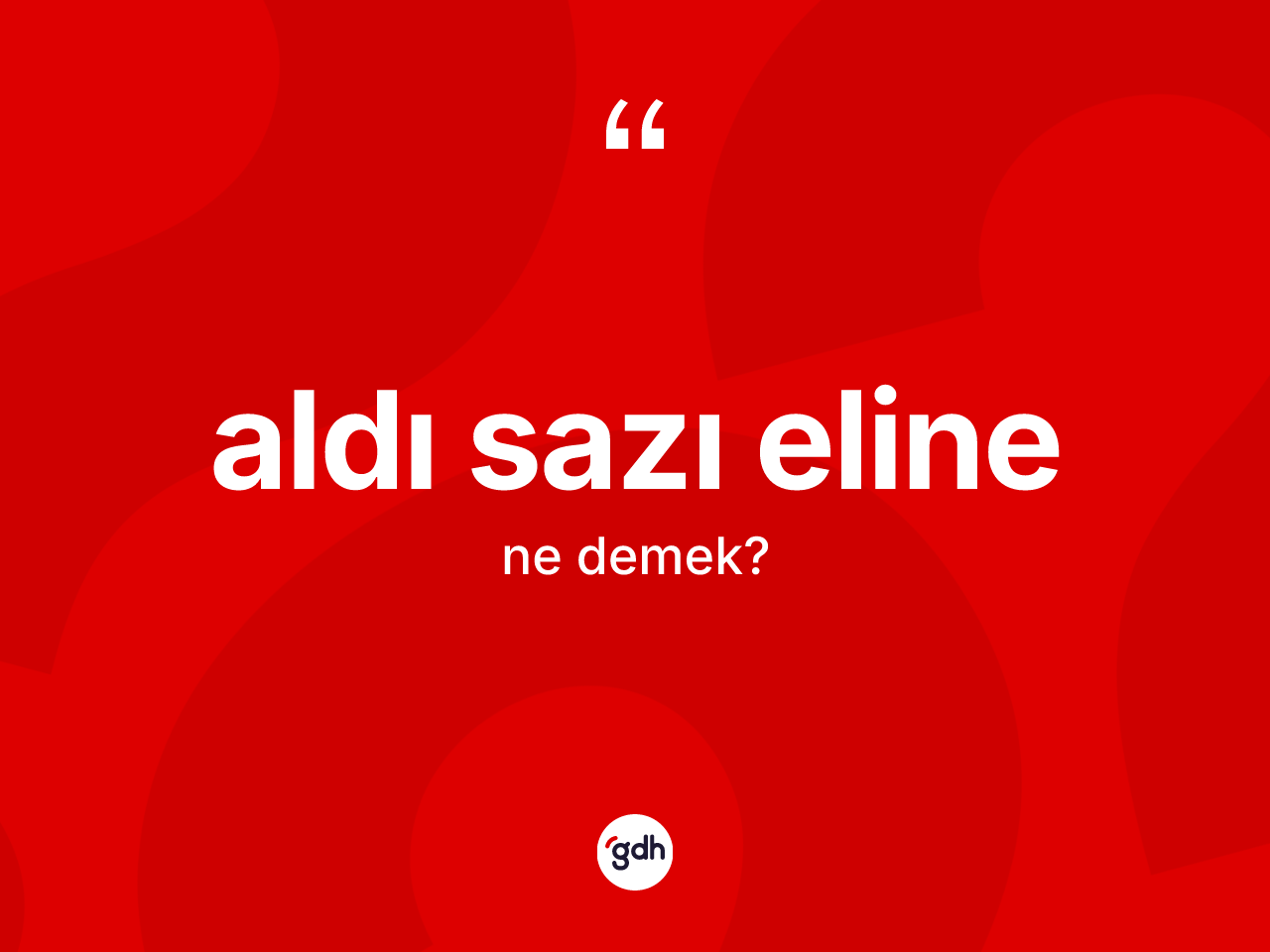 Aldı sazı eline ifadesinin tanımı nedir? Aldı sazı eline ifadesi nerede kullanılır?