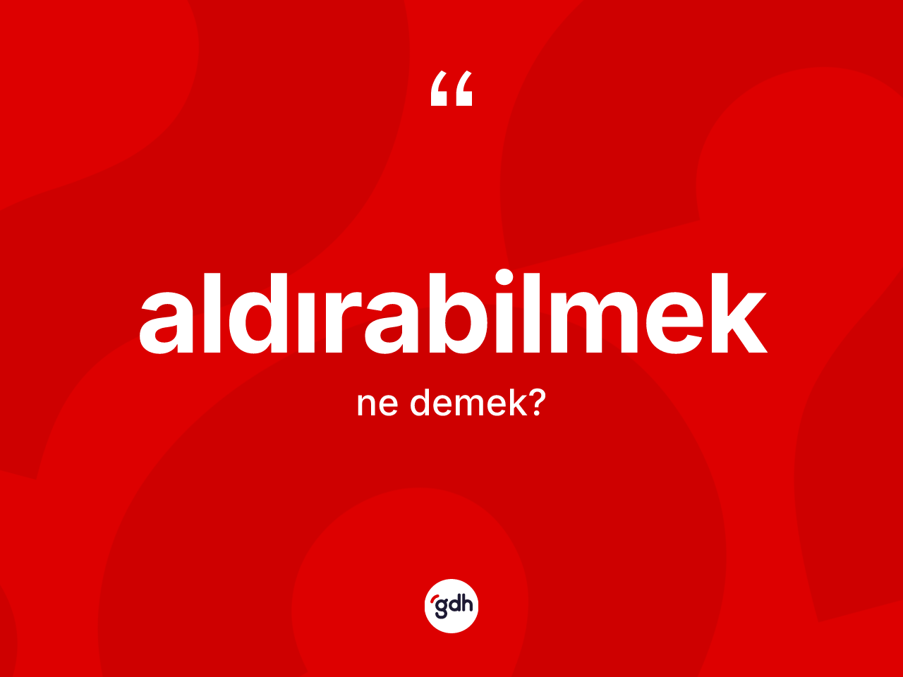 Aldırabilmek ne anlama gelir? Aldırabilmeğin TDK'ya göre anlamı nedir?