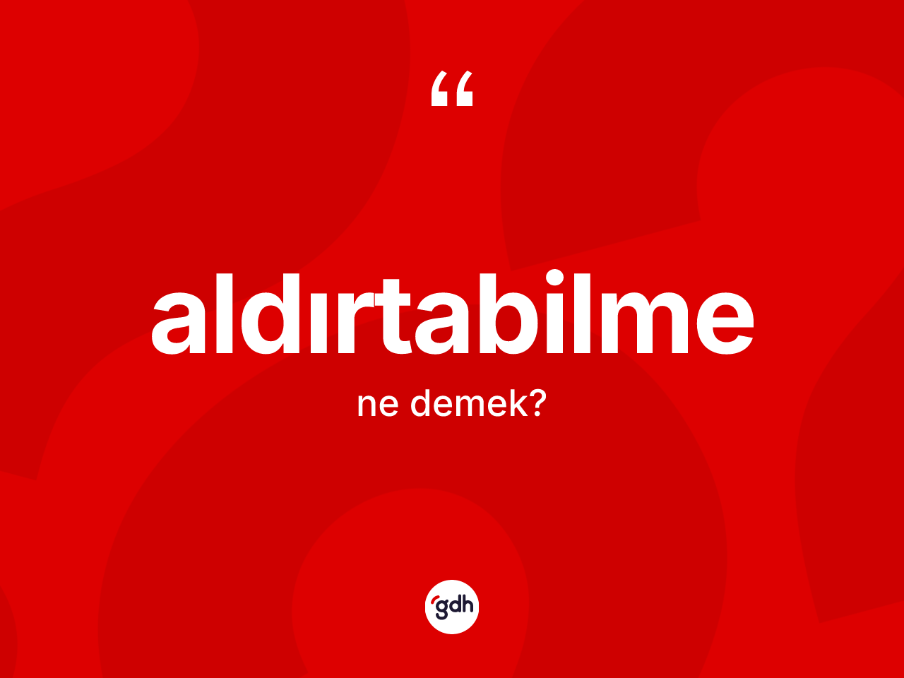 Aldırtabilme nedir? Aldırtabilmenin TDK'ya göre anlamı nedir?