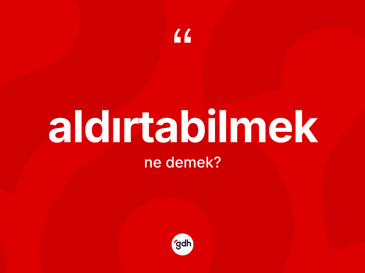 Aldırtabilmek kelimesi ne anlama gelir? Aldırtabilmeğin TDK'ya göre anlamı nedir?