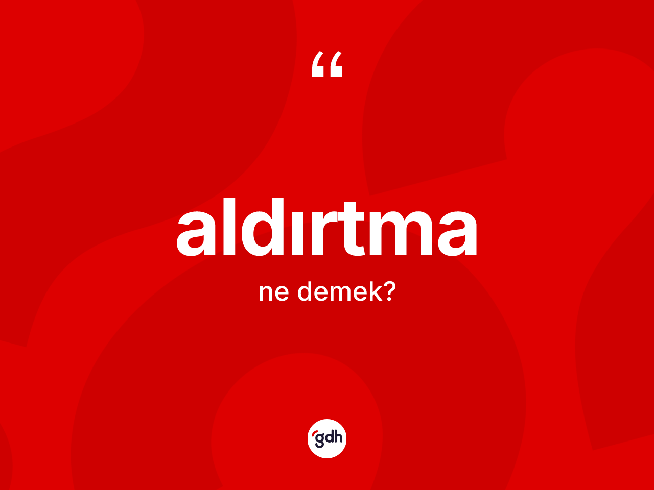 Aldırtma nedir? Aldırtma kelimesinin TDK anlamı nedir?