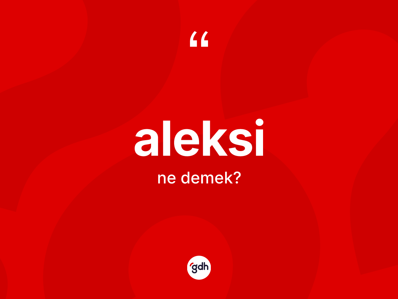 Aleksi kelimesi ne demek? Aleksinin TDK'ya göre anlamı nedir?