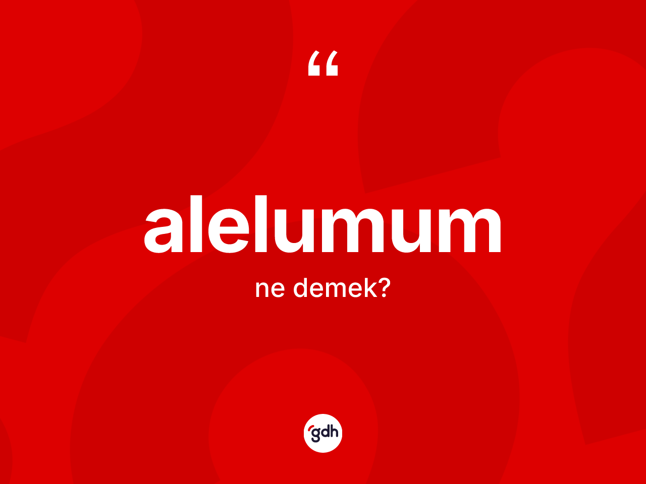 Alelumum kelimesinin sözlükteki tanımı nedir? Alelumum kelimesinin özellikleri nelerdir?