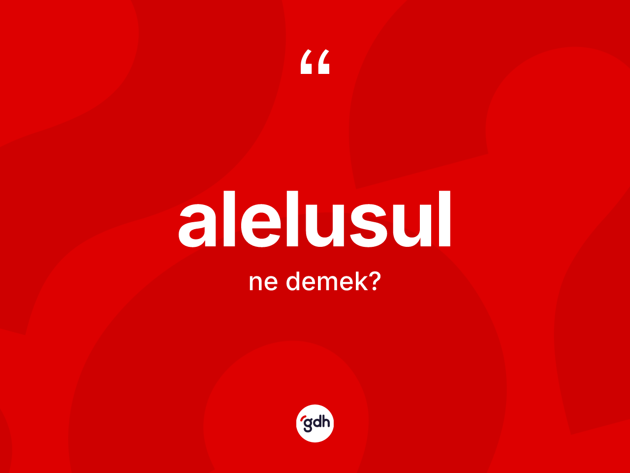 Alelusul ne anlama gelir? Alelusul kelimesinin kaç farklı anlamı var?