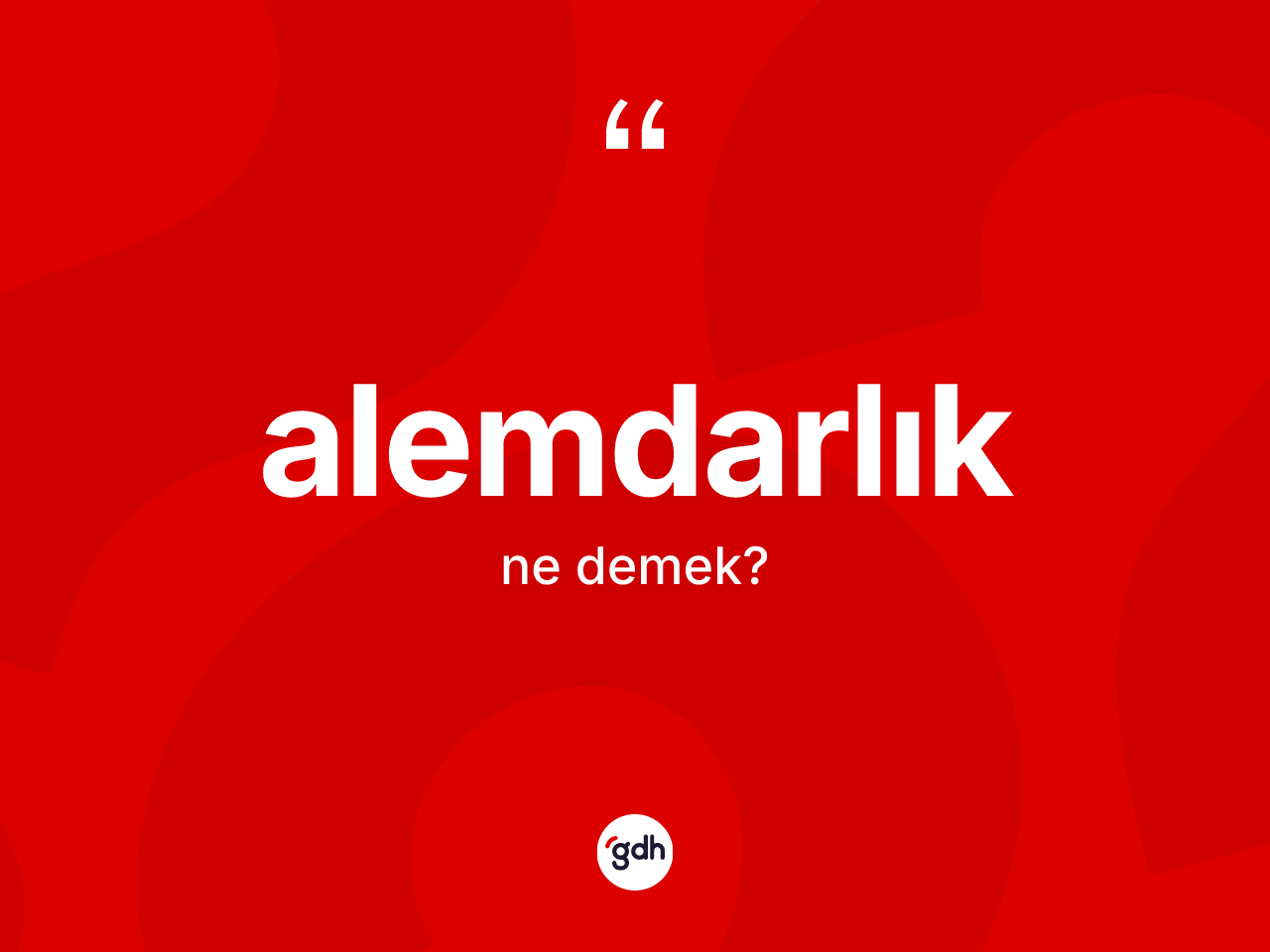 Alemdarlık kelimesinin anlamı nedir? Alemdarlığın TDK'ya göre anlamı nedir?