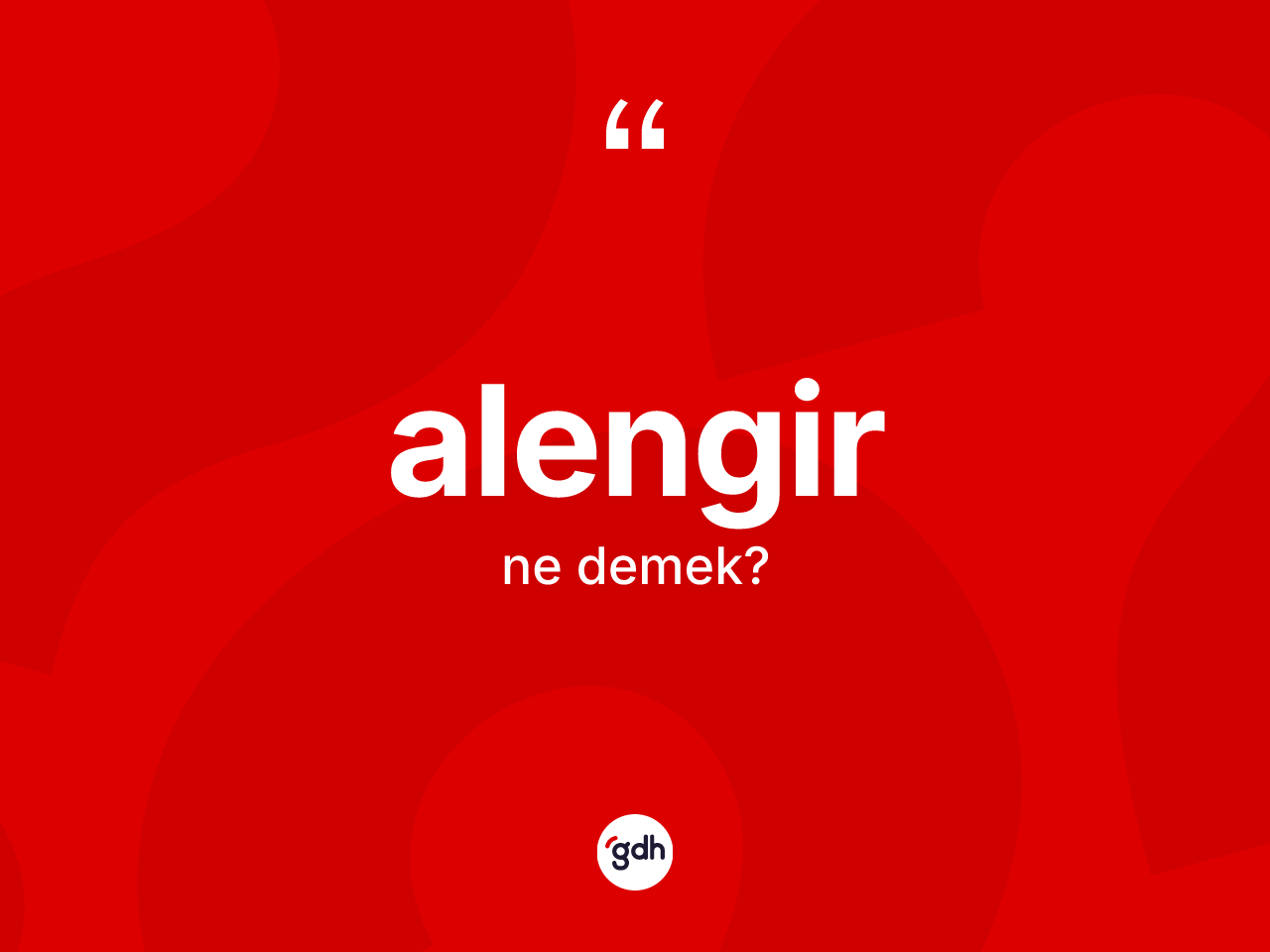 Alengir kelimesinin anlamı nedir? Alengir kelimesinin TDK anlamı nedir?