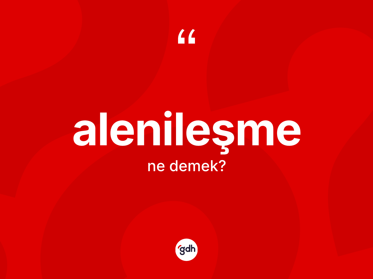 Alenileşme nedir? Alenileşme kelimesinin özellikleri nelerdir?