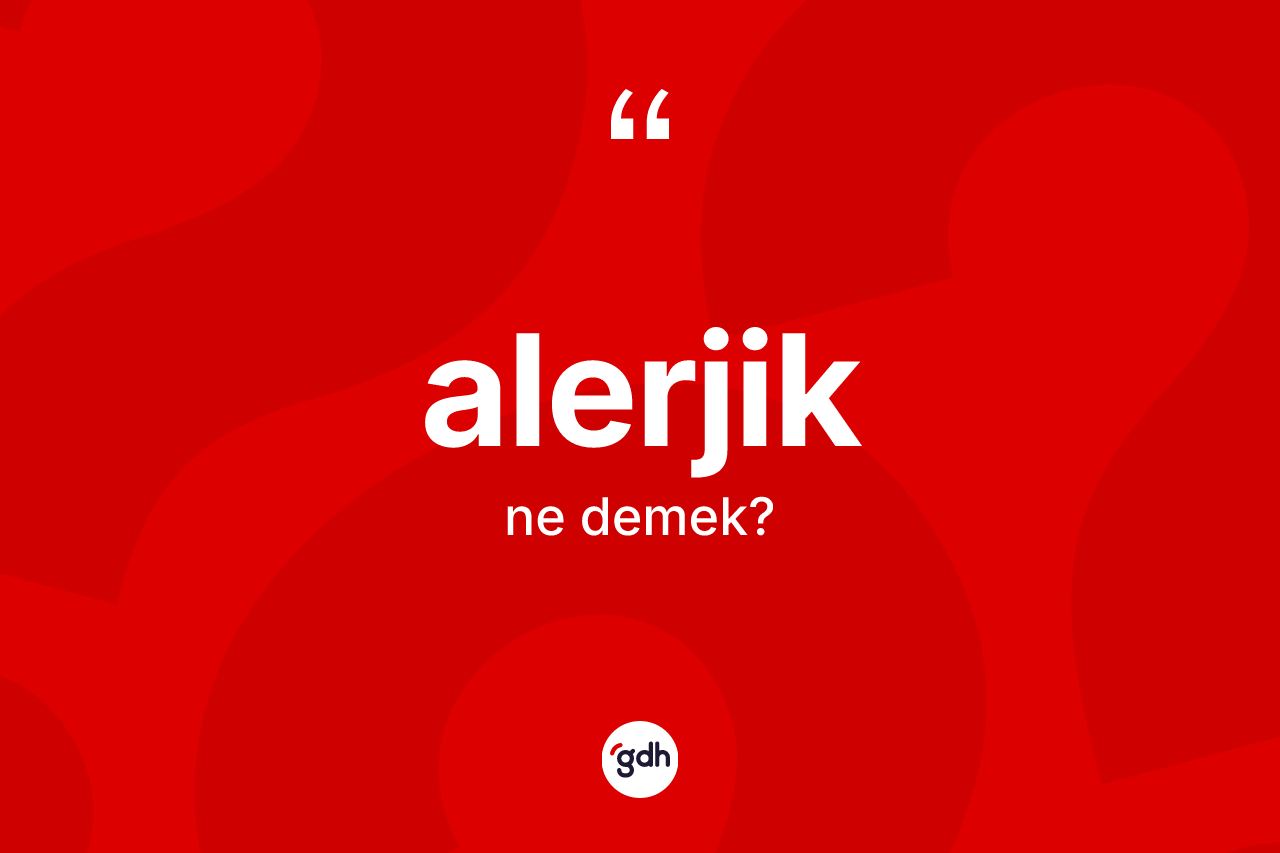 Alerjik nedir? Alerjik kelimesinin TDK anlamı nedir?