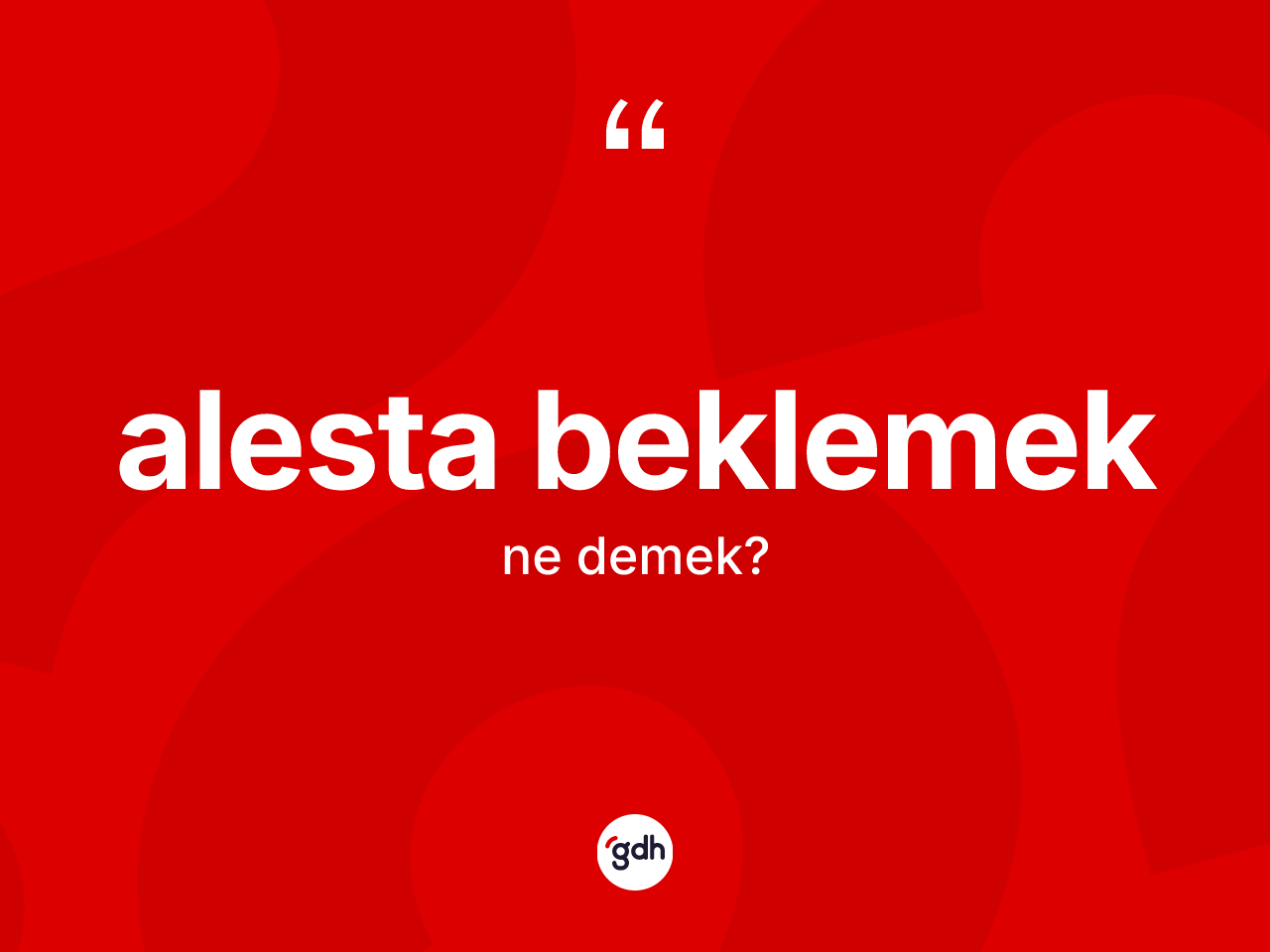 Alesta beklemek ifadesinin anlamı nedir? Alesta beklemek ifadesi hangi durumlarda kullanılır