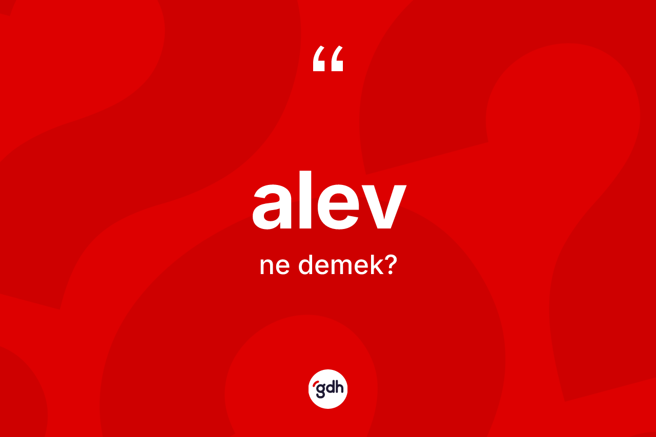 Alev kelimesinin anlamı nedir?