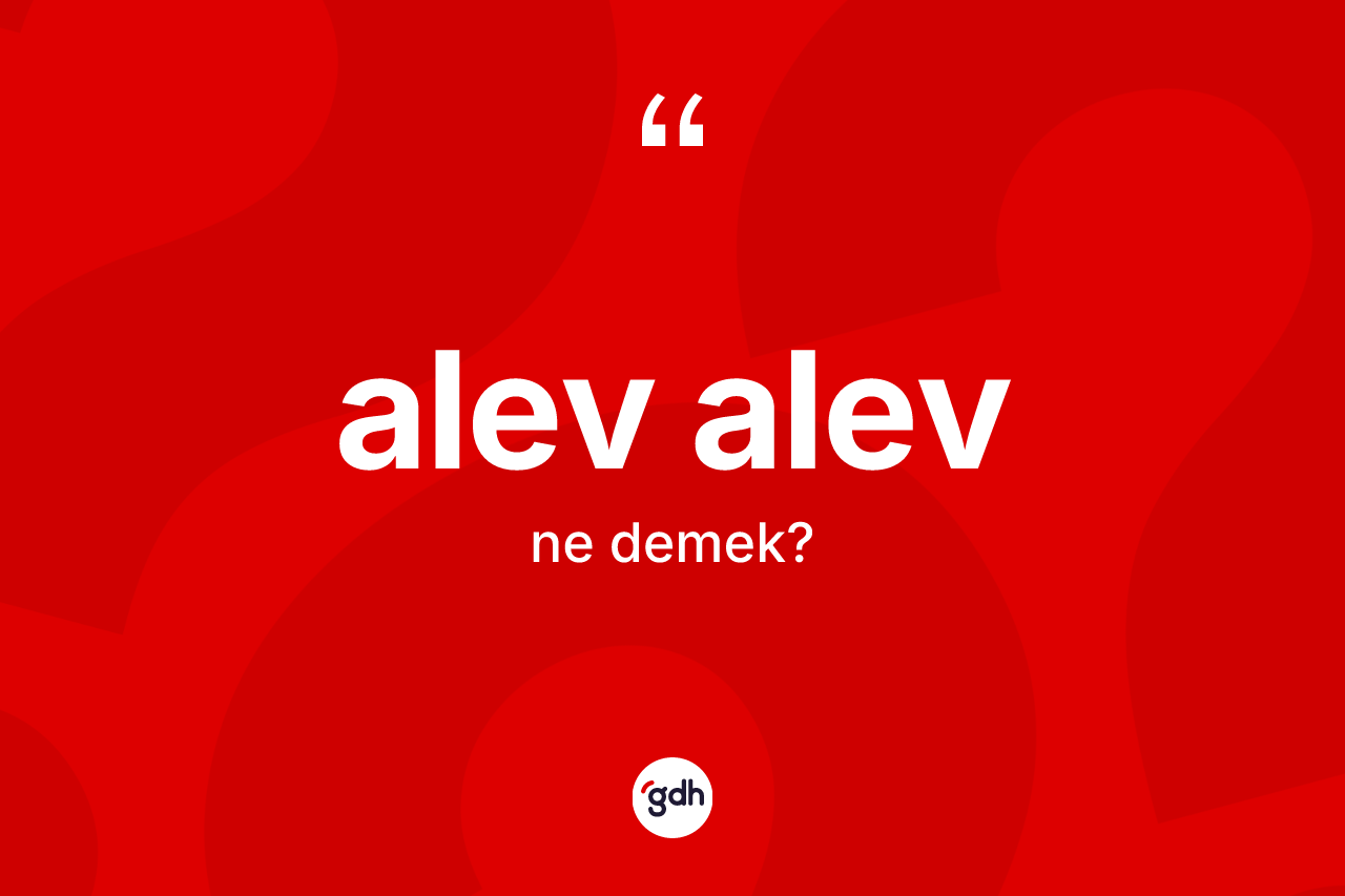 Alev alev kelimesi nedir?