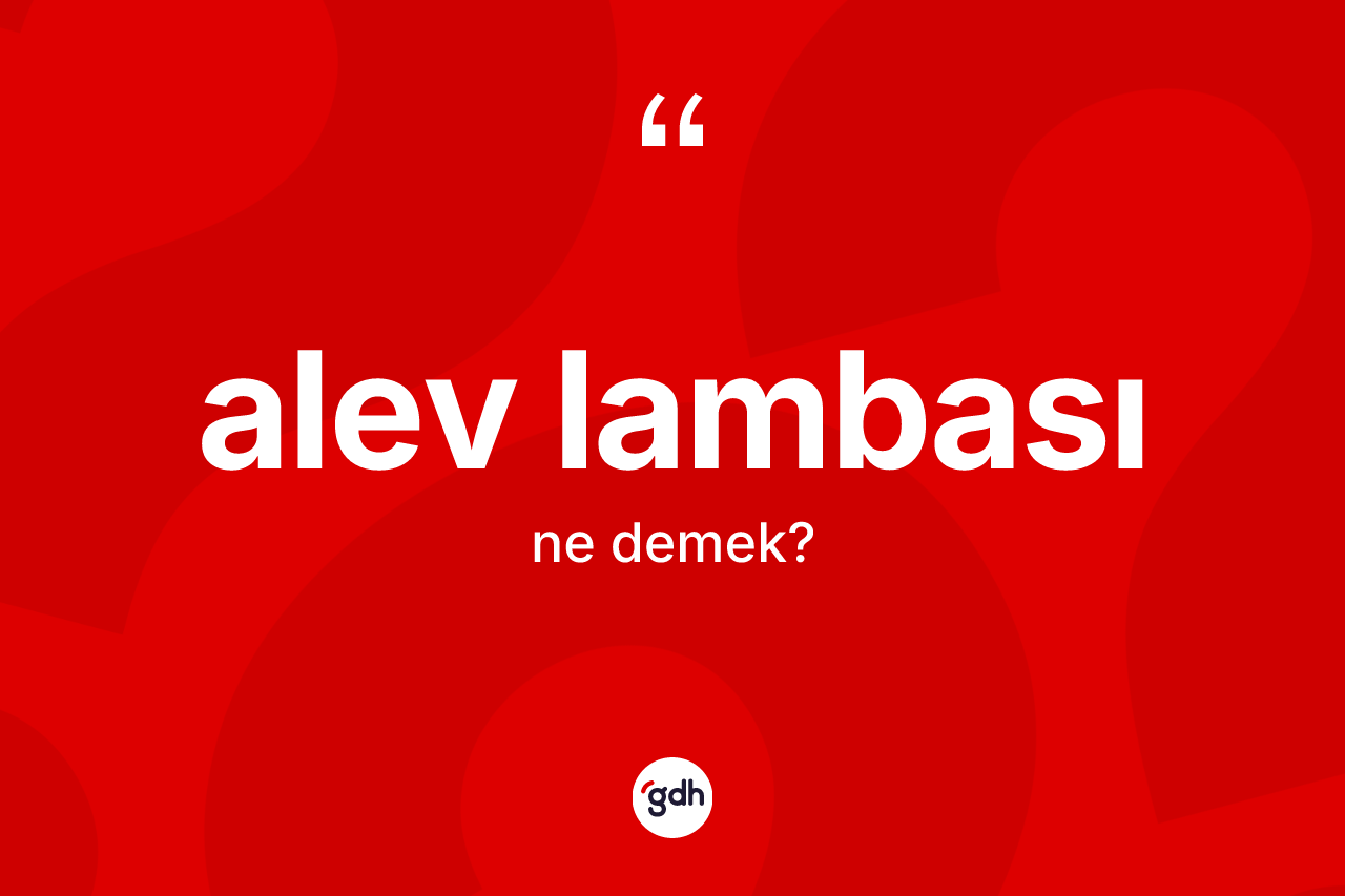 Alev lambası nedir? Alev lambası kelimesinin özellikleri nelerdir?