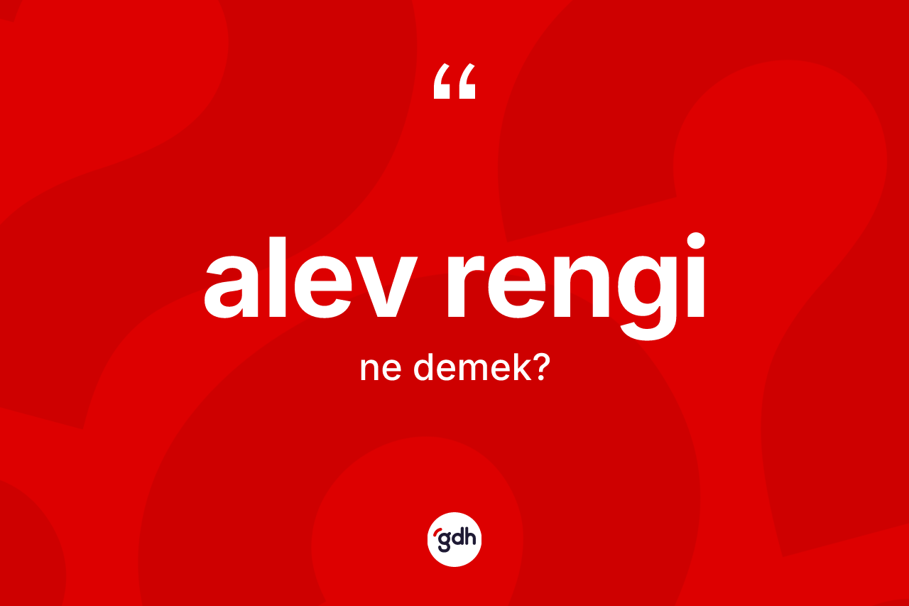 Alev rengi kelimesi nedir? Alev rengi kelimesinin kaç farklı anlamı var?
