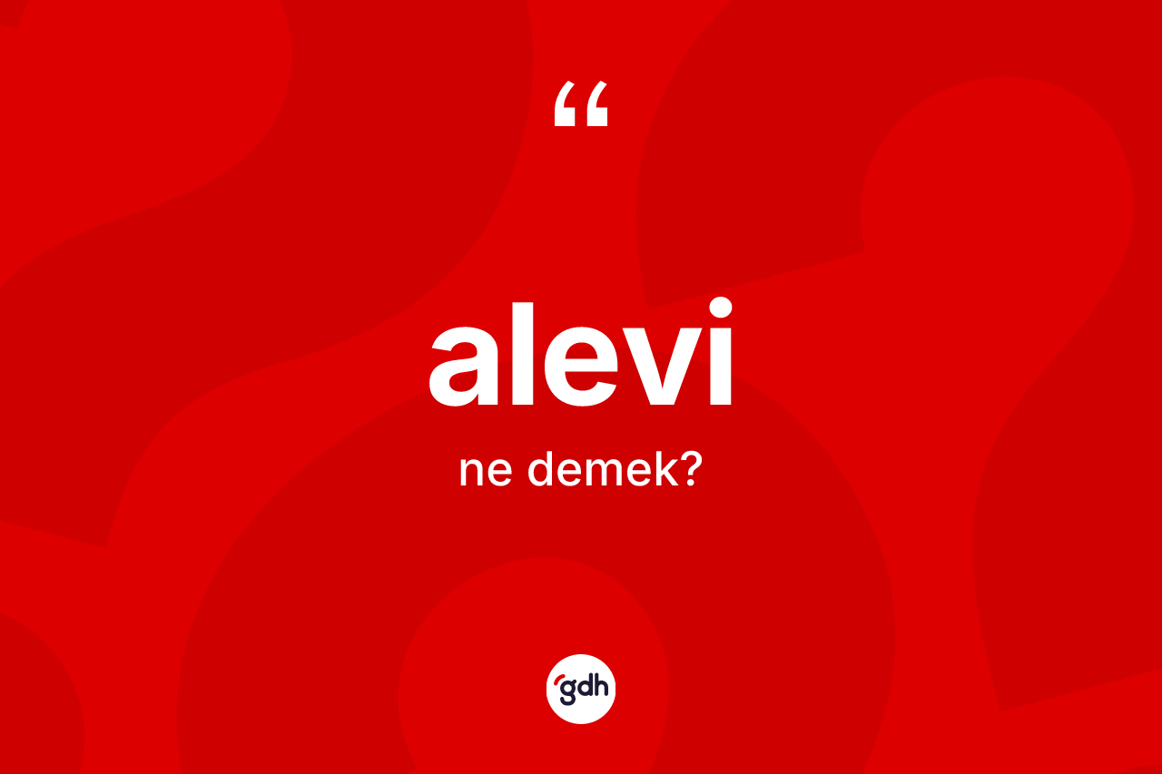 Alevi kelimesinin anlamı nedir? Alevi kelimesinin TDK'ya göre açıklaması nedir?