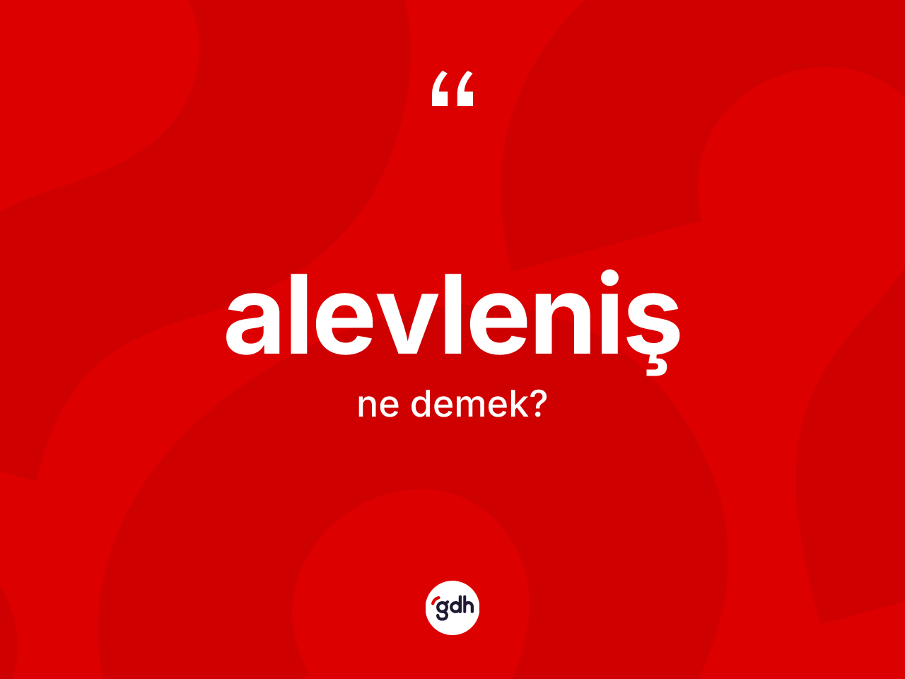 Alevleniş kelimesi ne demek? Alevlenişin TDK'ya göre anlamı nedir?