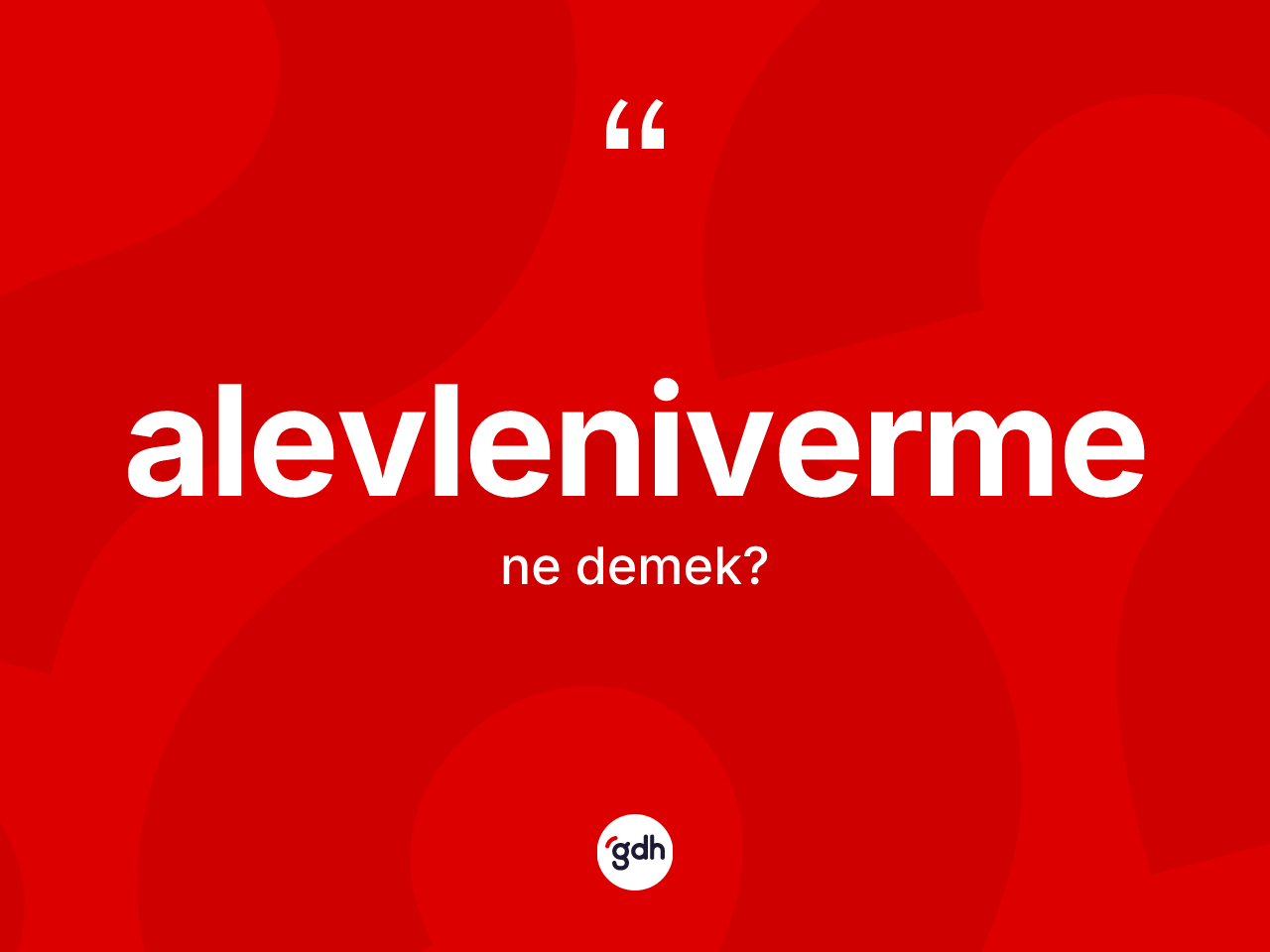 Alevleniverme kelimesinin tanımı nedir? Alevlenivermenin TDK'ya göre anlamı nedir?