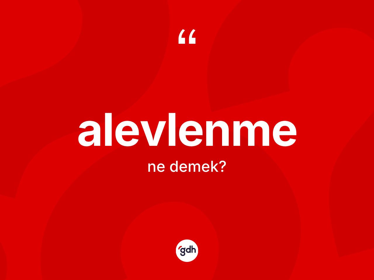 Alevlenme kelimesinin sözlükteki tanımı nedir? Alevlenmenin TDK'ya göre anlamı nedir?