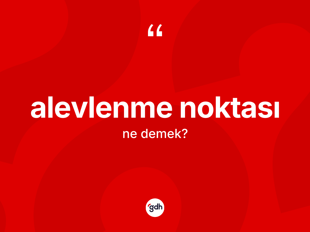 Alevlenme noktası kelimesinin tanımı nedir? Alevlenme noktası kelimesinin TDK'ya göre açıklaması nedir?