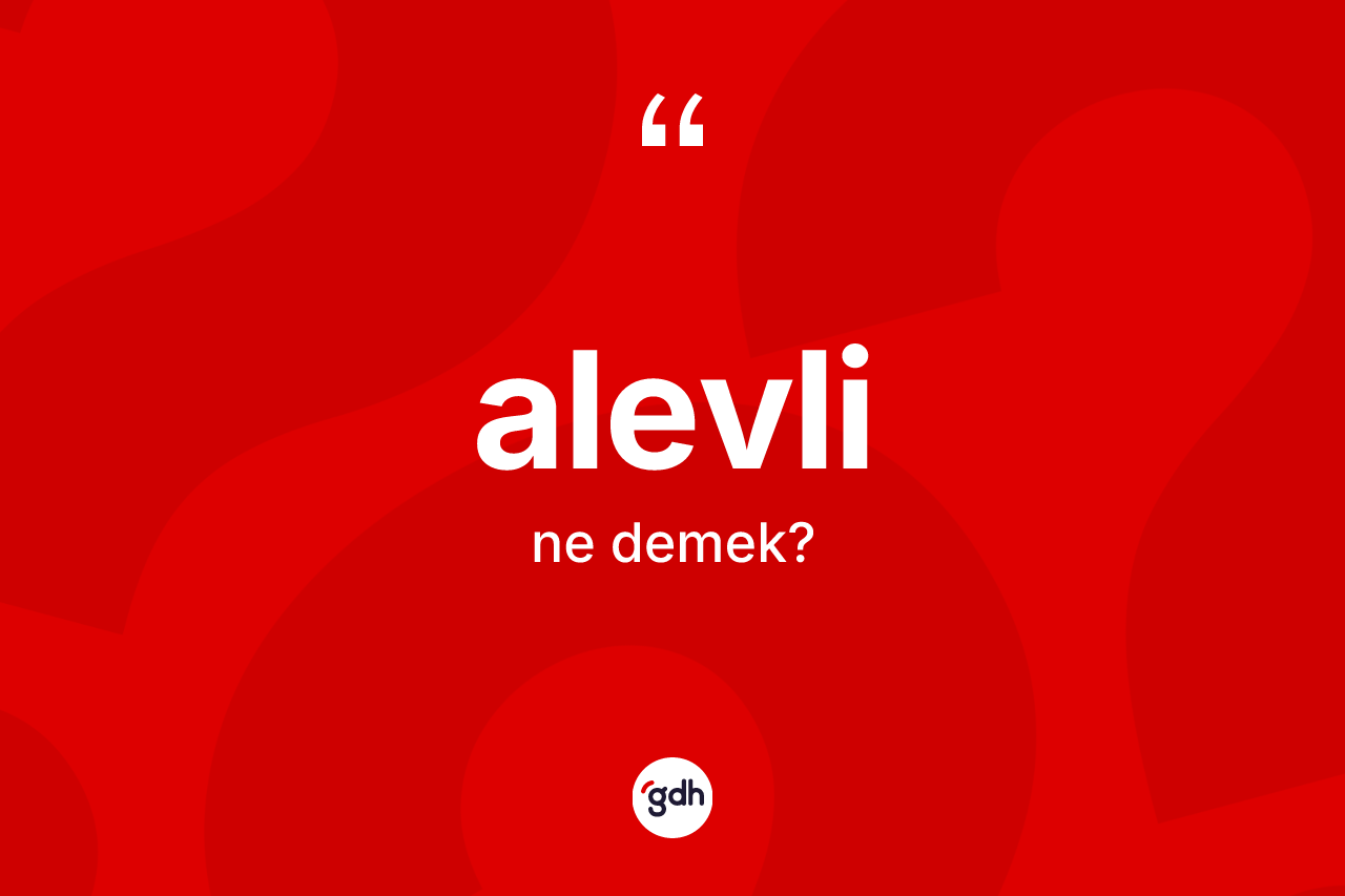 Alevli kelimesi ne demek? Alevli kelimesinin TDK'ya göre açıklaması nedir?