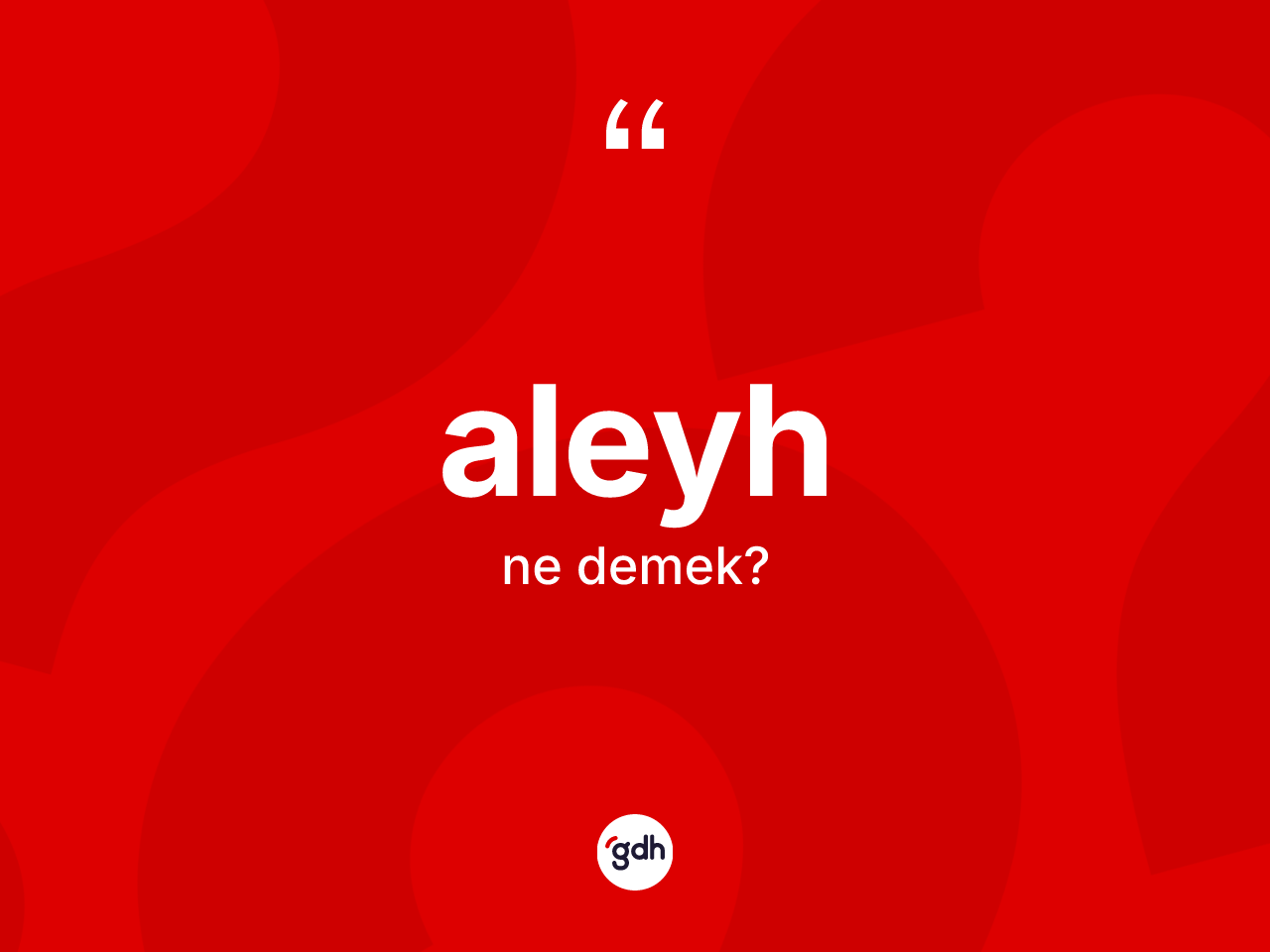 Aleyh ne anlama gelir? Aleyhin TDK'ya göre anlamı nedir?