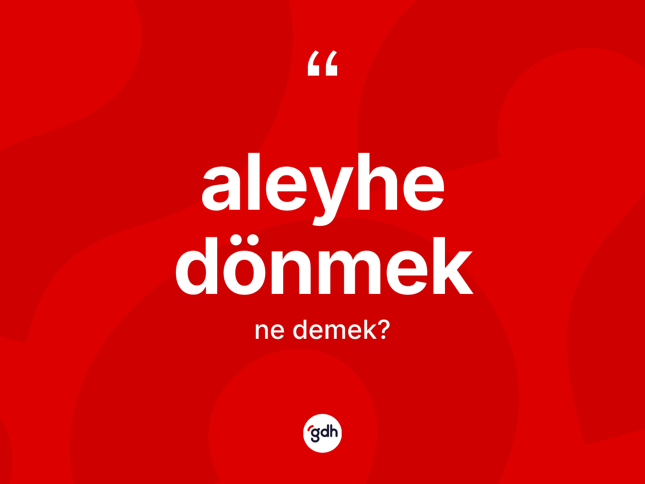 Aleyhe dönmek ifadesinin sözlükteki anlamı nedir? Aleyhe dönmek sözünün TDK anlamı nedir?