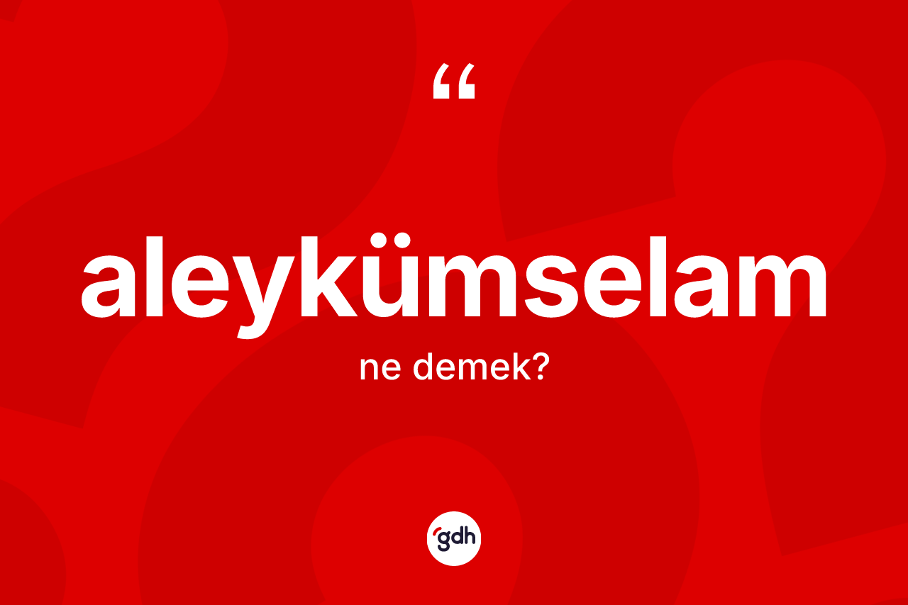 Aleykümselam kelimesinin sözlükteki tanımı nedir? Aleykümselamın sözlükteki anlamı nedir?