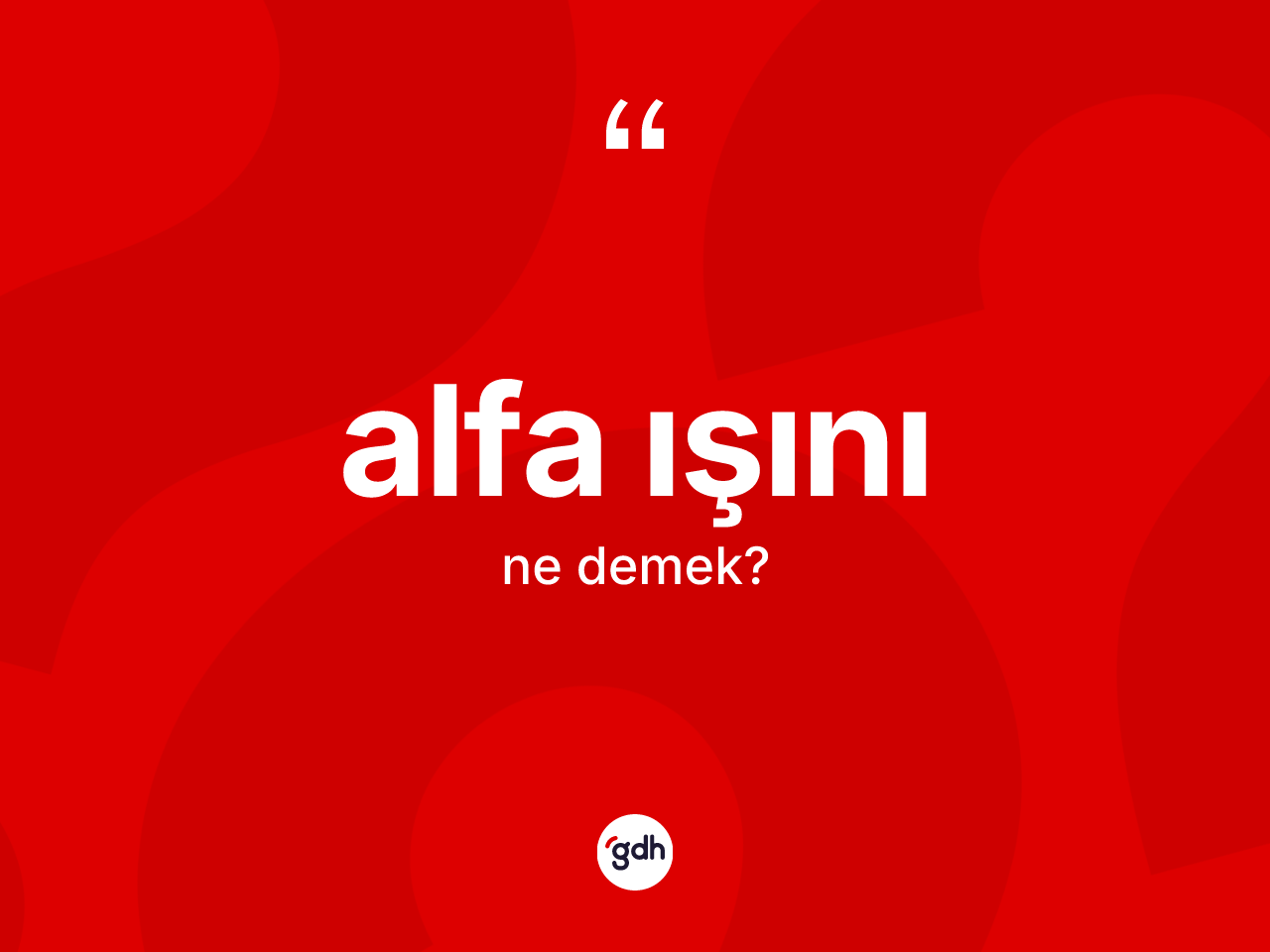Alfa ışını ne demek? Alfa ışınının kısaca tanımı nedir?