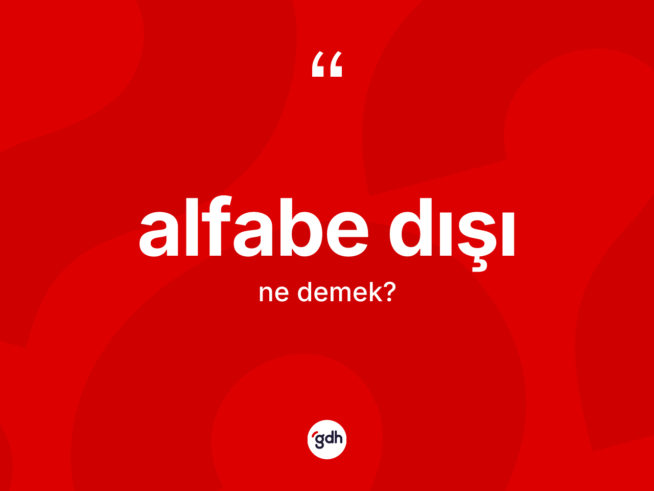 Alfabe dışı ne anlama gelir? Alfabe dışı kelimesinin TDK anlamı nedir?