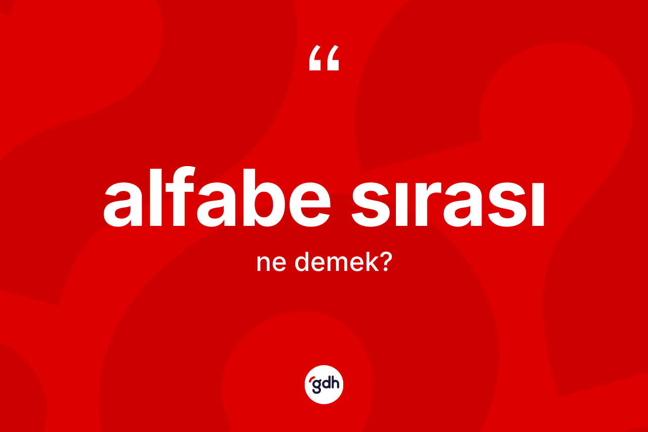 Alfabe sırası kelimesi ne demek?
