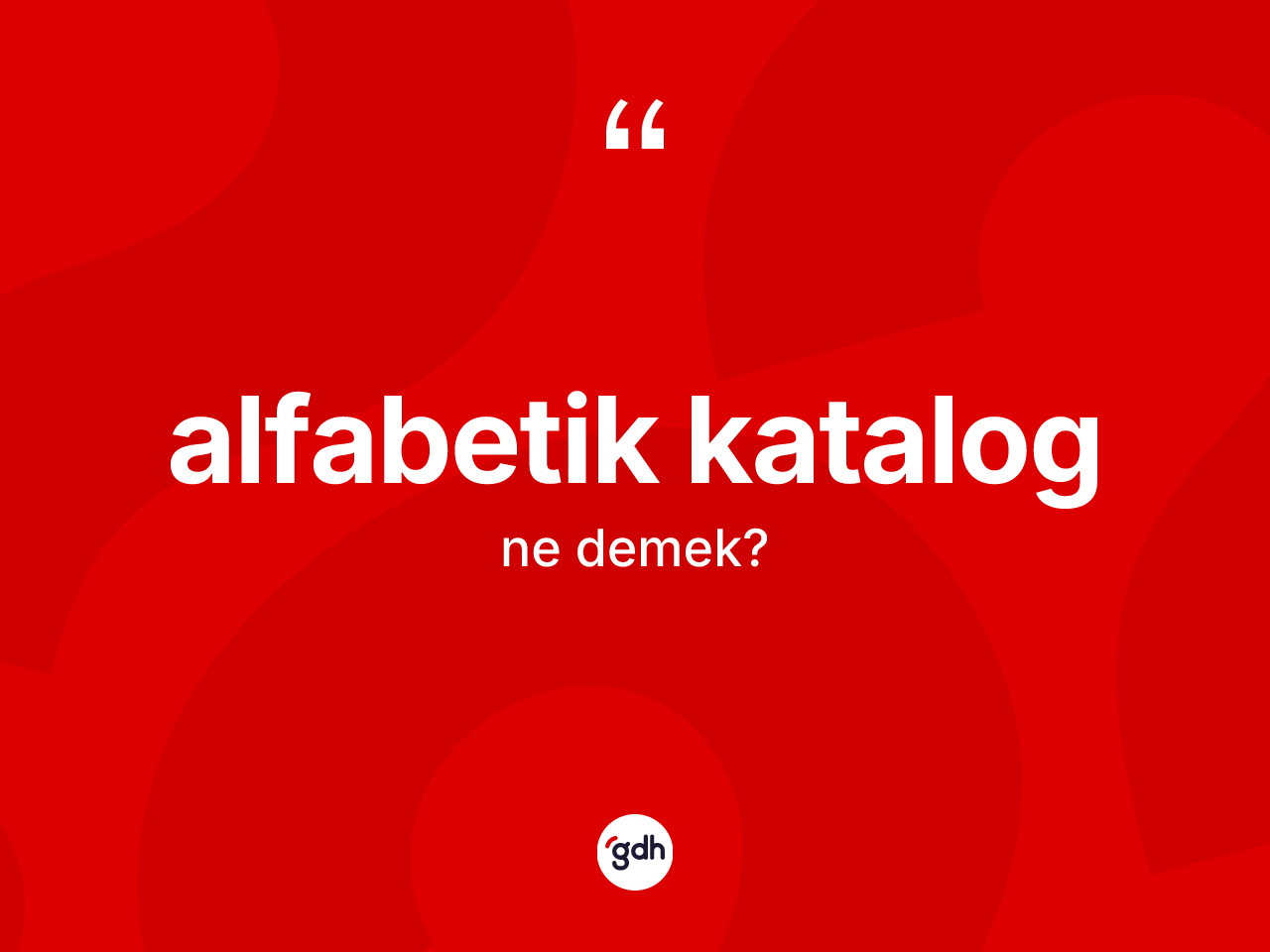Alfabetik katalog kelimesinin anlamı nedir? Alfabetik katalogun TDK'ya göre anlamı nedir?