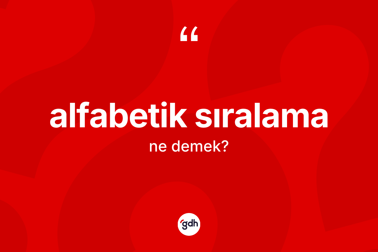 Alfabetik sıralama kelimesinin anlamı nedir?