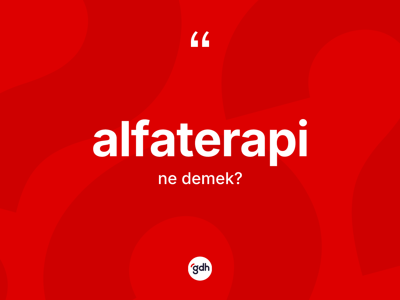 Alfaterapi kelimesinin sözlükteki tanımı nedir? Alfaterapi kelimesinin TDK'ya göre açıklaması nedir?