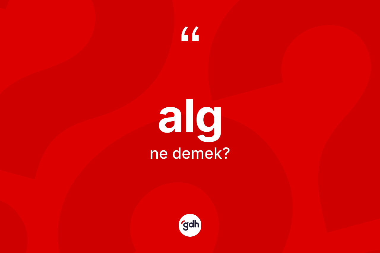 Alg kelimesinin anlamı nedir? Algın TDK'ya göre anlamı nedir?