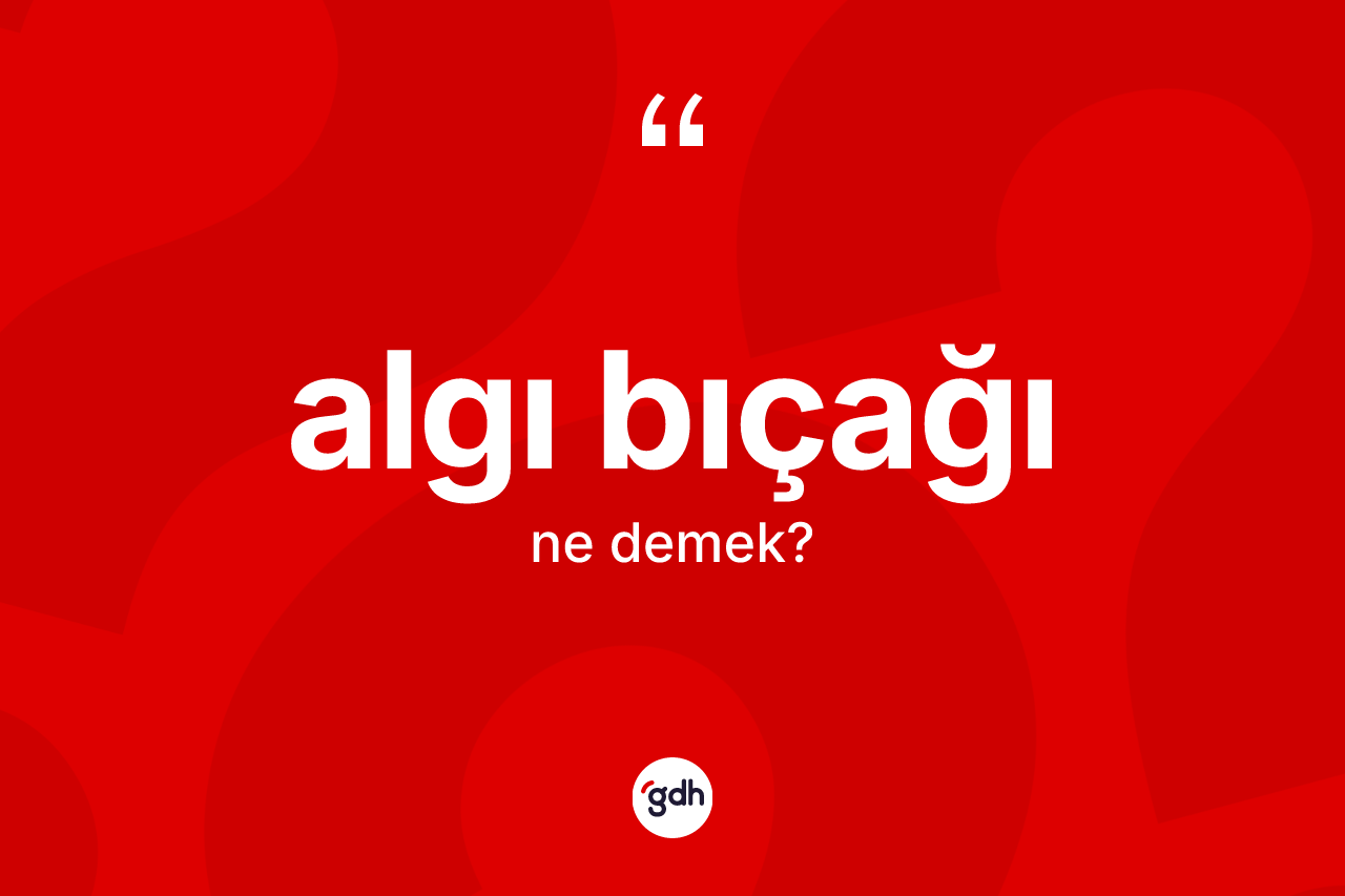 Algı bıçağı kelimesi ne demek?