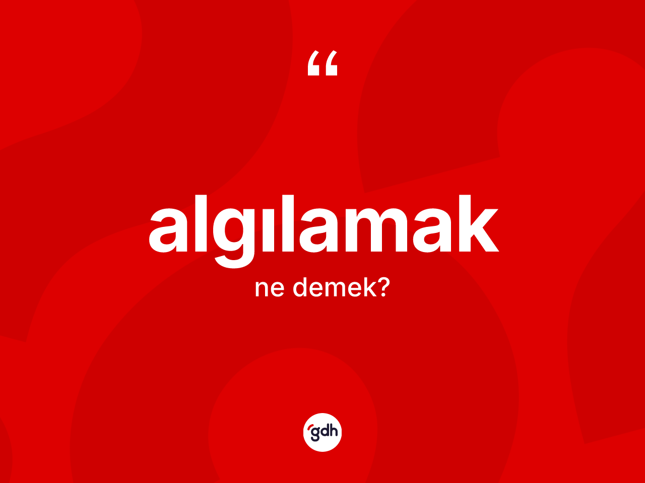 Algılamak kelimesi nedir? Algılamak kelimesinin özellikleri nelerdir?