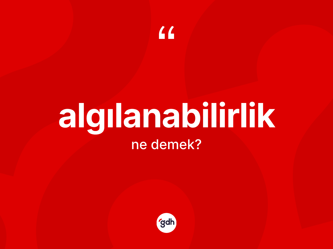Algılanabilirlik kelimesinin tanımı nedir? Algılanabilirliğin kısaca tanımı nedir?
