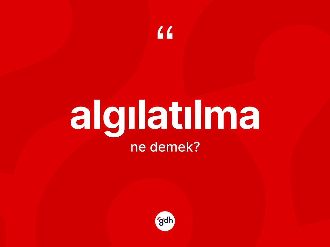 Algılatılma ne demek? Algılatılma kelimesinin TDK'ya göre açıklaması nedir?