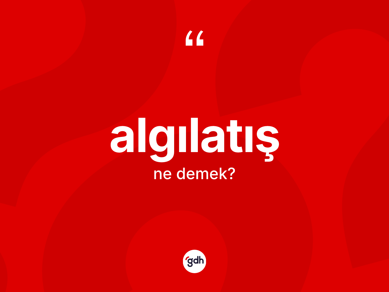 Algılatış kelimesi nedir? Algılatışın TDK'ya göre anlamı nedir?