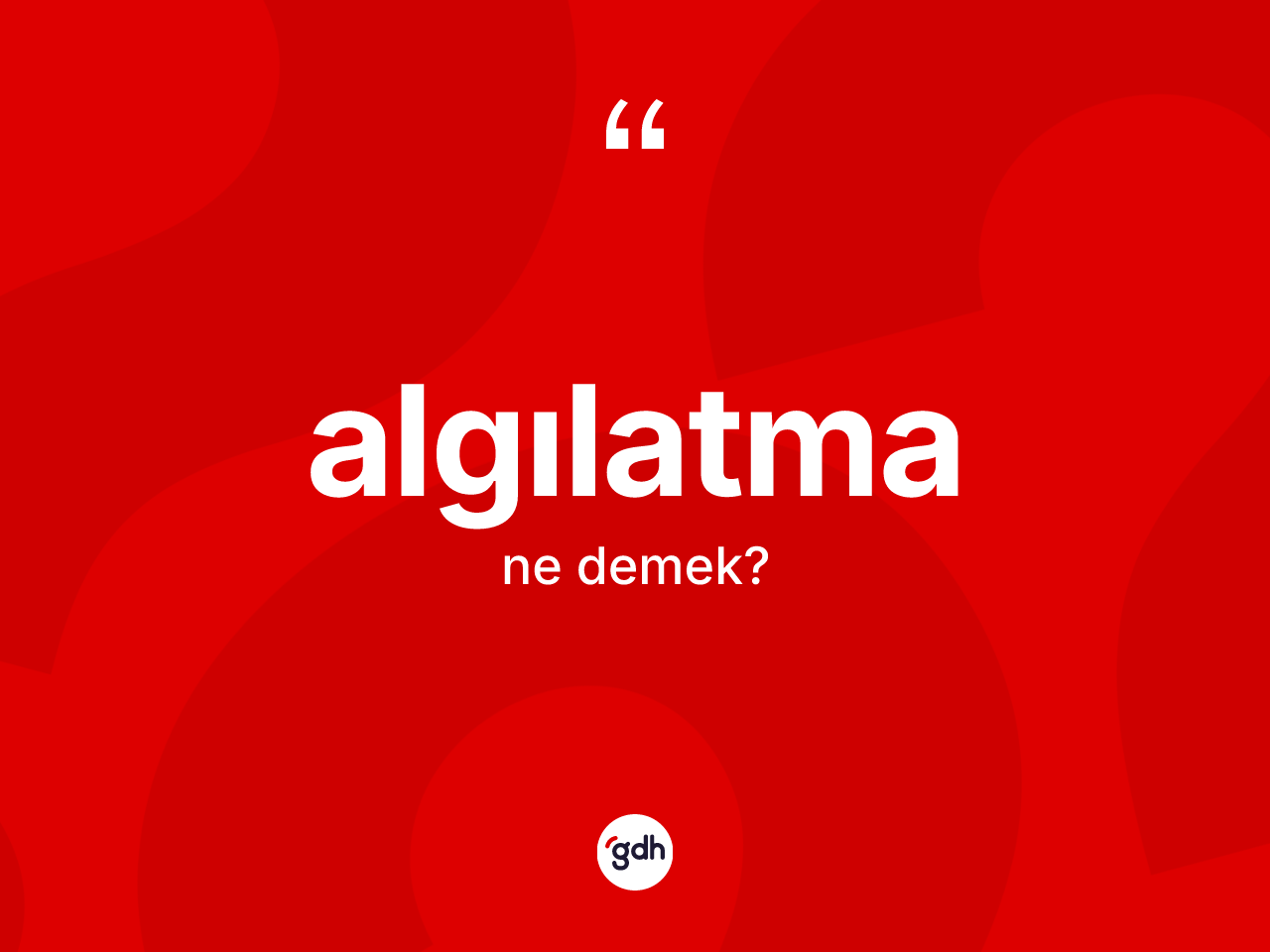 Algılatma kelimesinin anlamı nedir? Algılatmanın TDK'ya göre anlamı nedir?