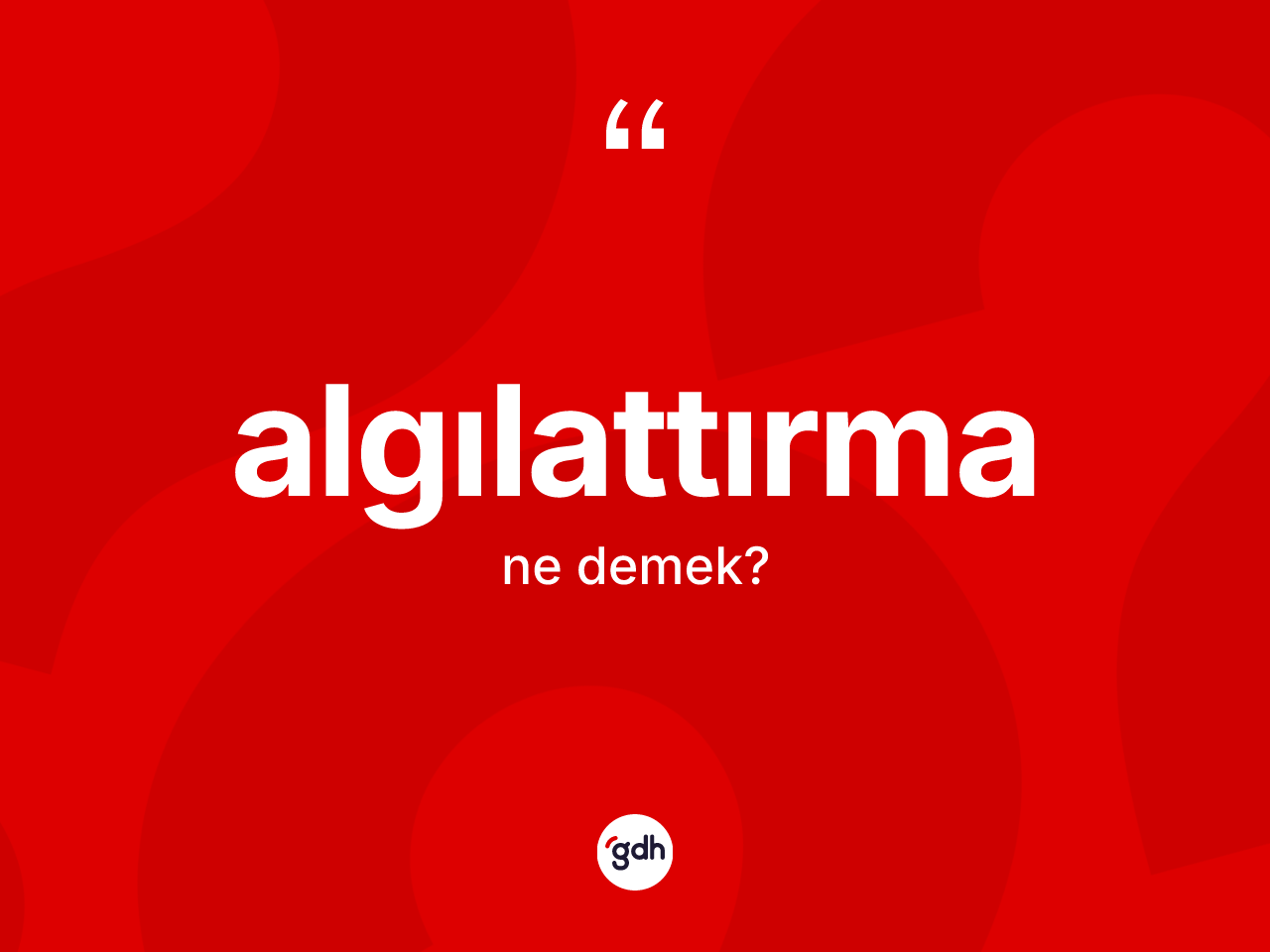 Algılattırma ne anlama gelir? Algılattırma kelimesinin TDK'ya göre açıklaması nedir?