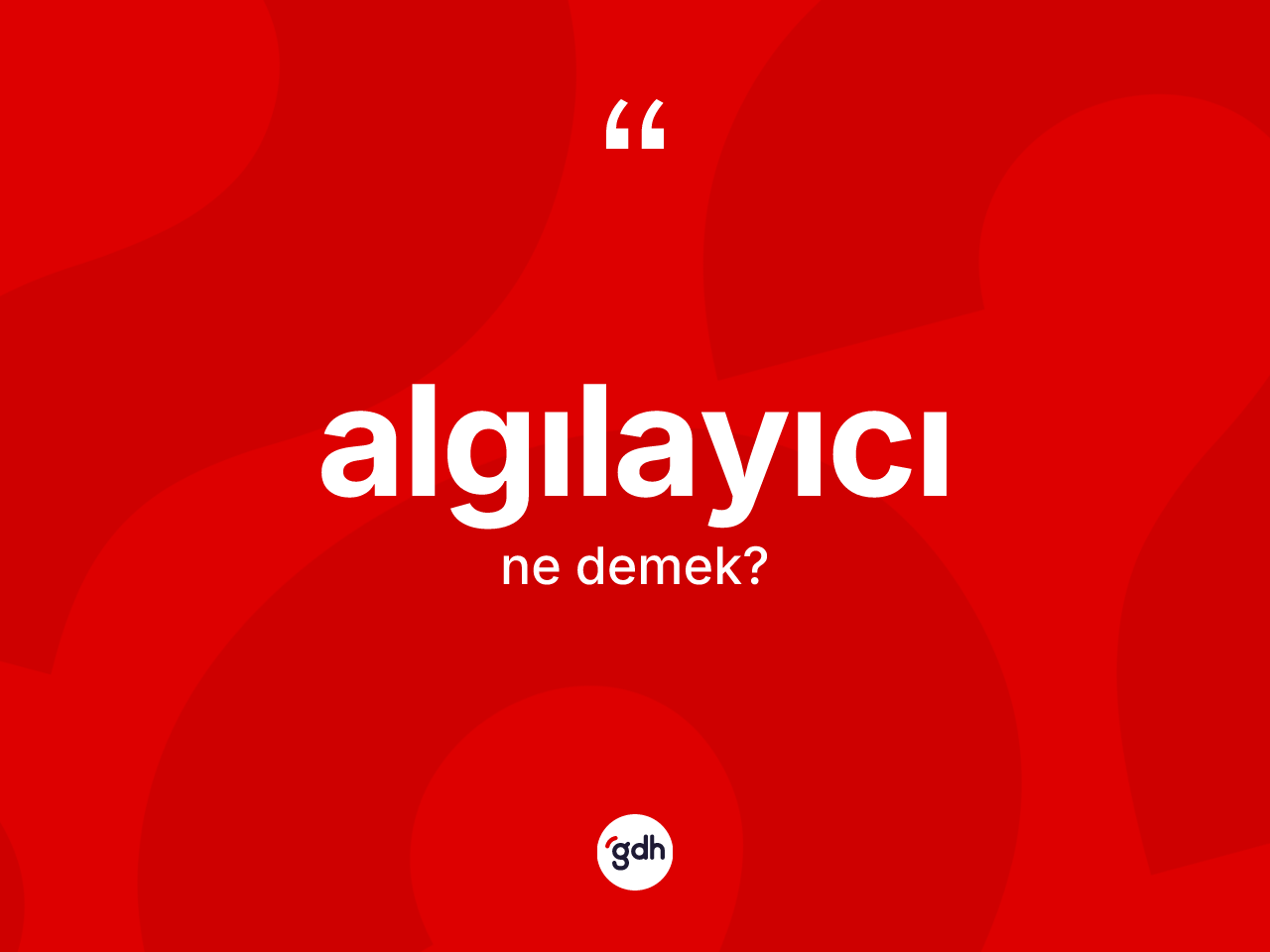 Algılayıcı kelimesinin sözlükteki tanımı nedir? Algılayıcının kısaca tanımı nedir?