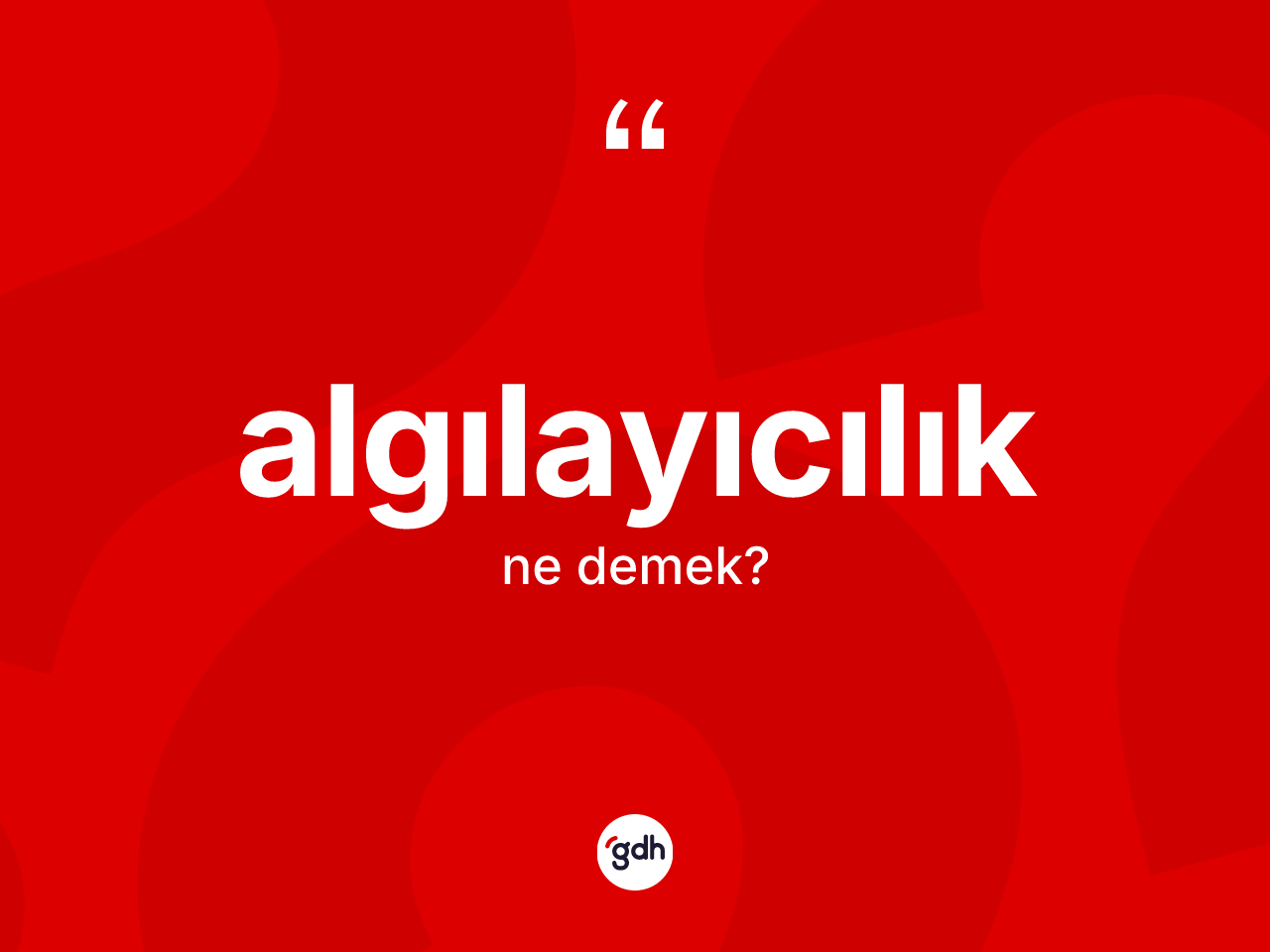 Algılayıcılık kelimesinin sözlükteki tanımı nedir? Algılayıcılığın sözlükteki anlamı nedir?