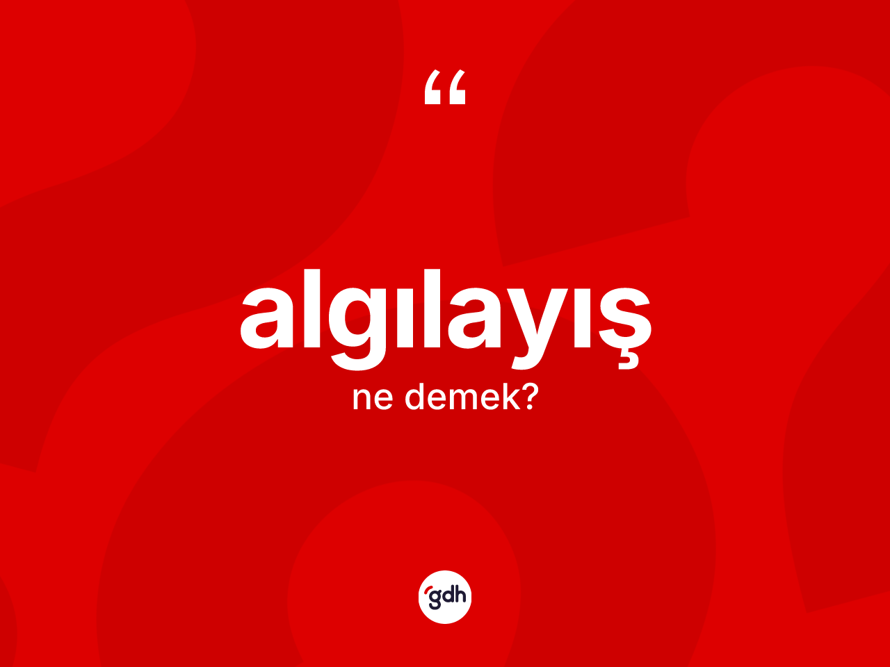 Algılayış ne anlama gelir? Algılayış kelimesinin özellikleri nelerdir?