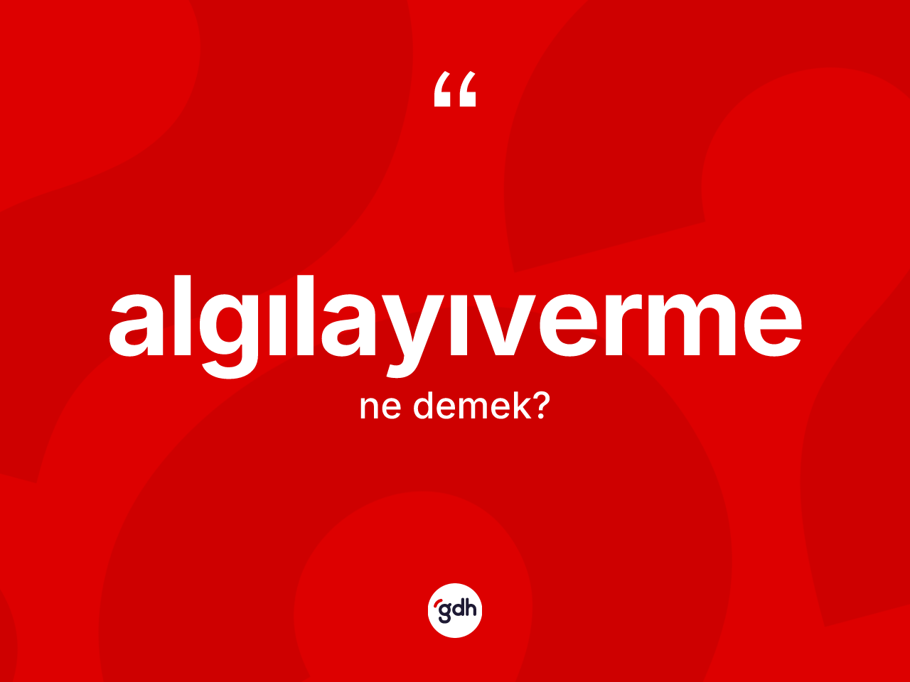 Algılayıverme kelimesinin sözlükteki tanımı nedir? Algılayıvermenin halk arasındaki kullanımı nasıldır?