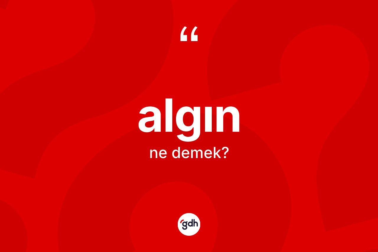 Algın kelimesi ne anlama gelir? Algının kısaca tanımı nedir?