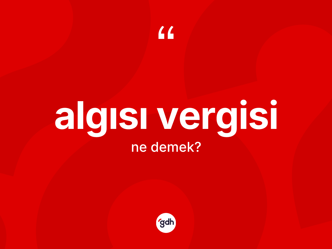 Algısı vergisi kelimesinin tanımı nedir? Algısı vergisi kelimesinin TDK anlamı nedir?