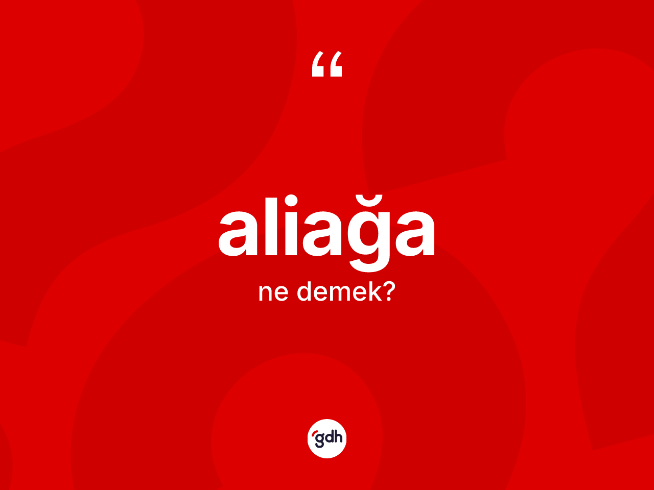 Aliağa kelimesinin anlamı nedir? Aliağa kelimesinin TDK anlamı nedir?