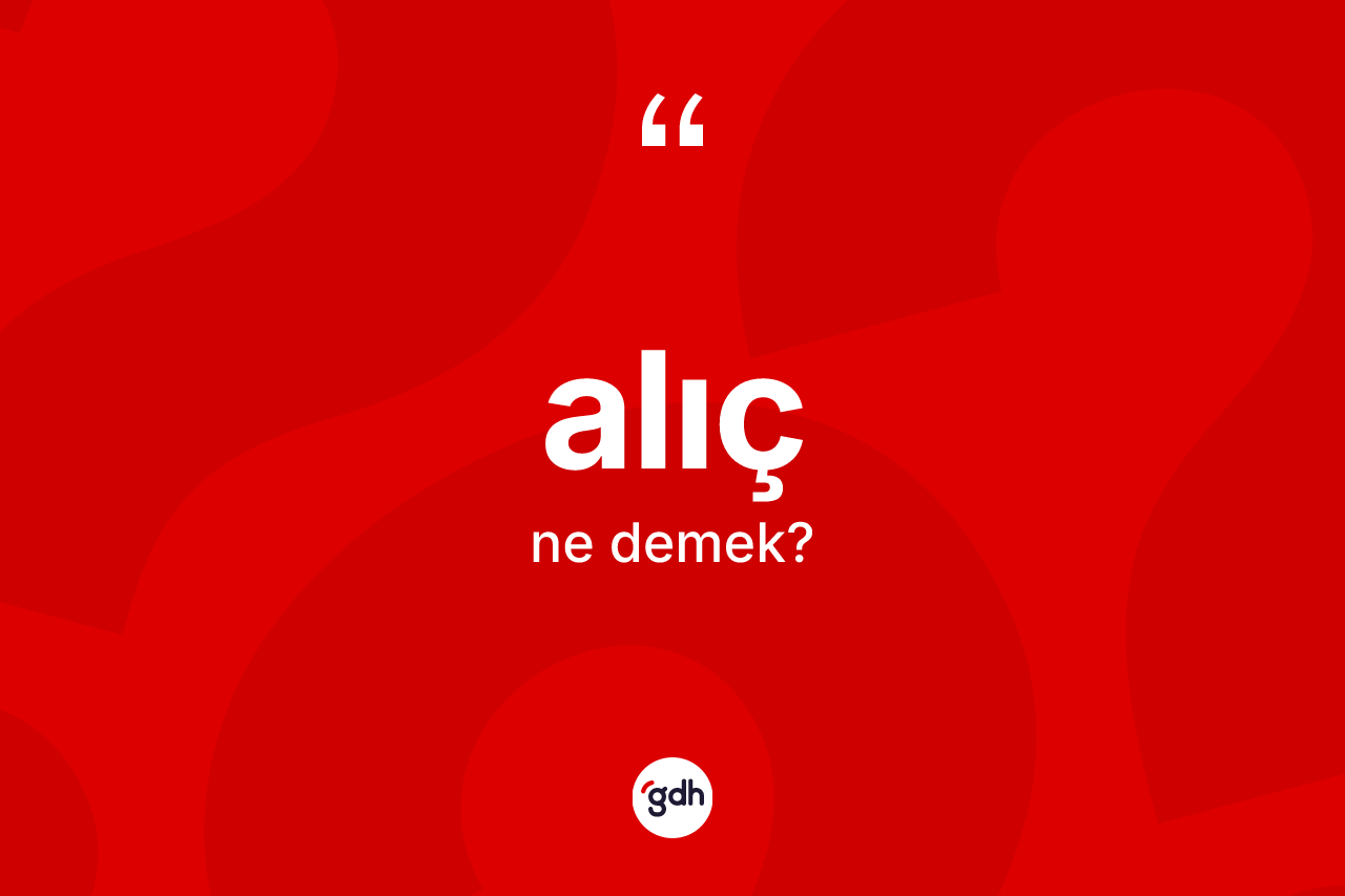 Alıç kelimesinin sözlükteki tanımı nedir? Alıcın TDK'ya göre anlamı nedir?